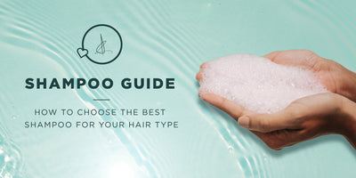 HOW TO CHOOSE THE BEST SHAMPOO FOR YOUR HAIR TYPE