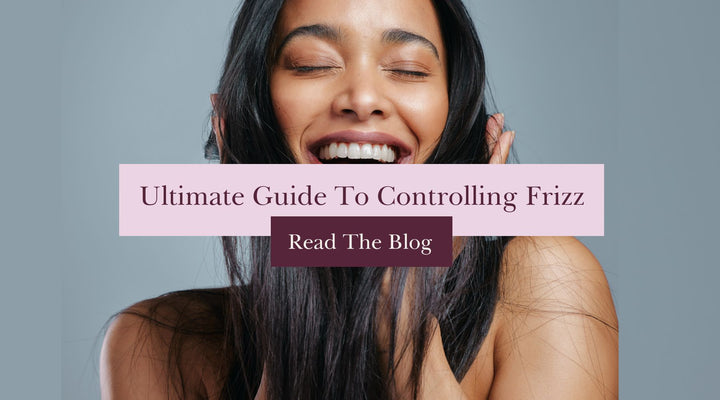 Your Ultimate Guide to Controlling Frizzy Hair