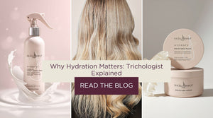 Dry, Frizzy or Brittle Hair? A Trichologist Explains Why Hydration Matters