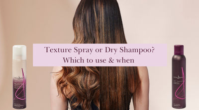 DRY TEXTURE SPRAY OR DRY SHAMPOO – KNOWING WHAT YOU NEED FOR YOUR HAIR