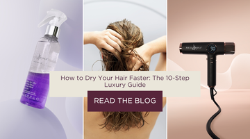 How to Dry Your Hair Faster: The 10-Step Luxury Guide