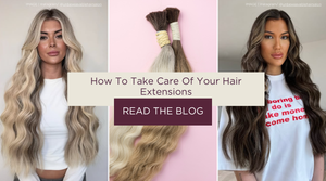 How To Take Care Of Hair Extensions | The Do’s & Don’ts