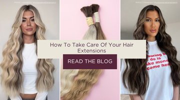 How To Take Care Of Hair Extensions | The Do’s & Don’ts