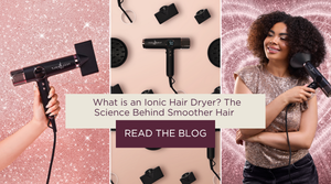 What is an Ionic Hair Dryer? The Science Behind Smoother Hair
